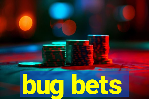 bug bets